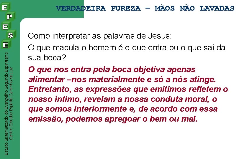 Estudo Sistematizado do Evangelho Segundo Espiritismo Centro Estudos Espírita Caminho da Luz VERDADEIRA PUREZA Estudo Sistematizado do Evangelho Segundo Espiritismo Centro Estudos Espírita Caminho da Luz VERDADEIRA PUREZA