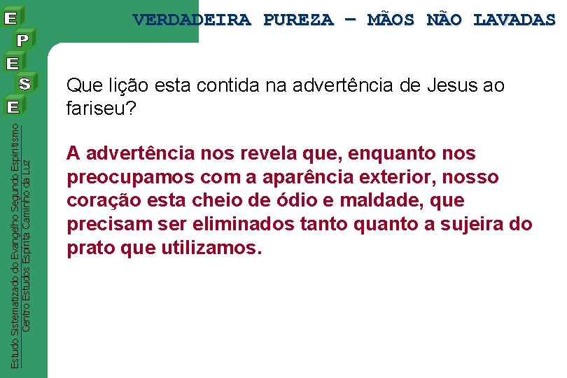 VERDADEIRA PUREZA – MÃOS NÃO LAVADAS Estudo Sistematizado do Evangelho Segundo Espiritismo Centro Estudos VERDADEIRA PUREZA – MÃOS NÃO LAVADAS Estudo Sistematizado do Evangelho Segundo Espiritismo Centro Estudos