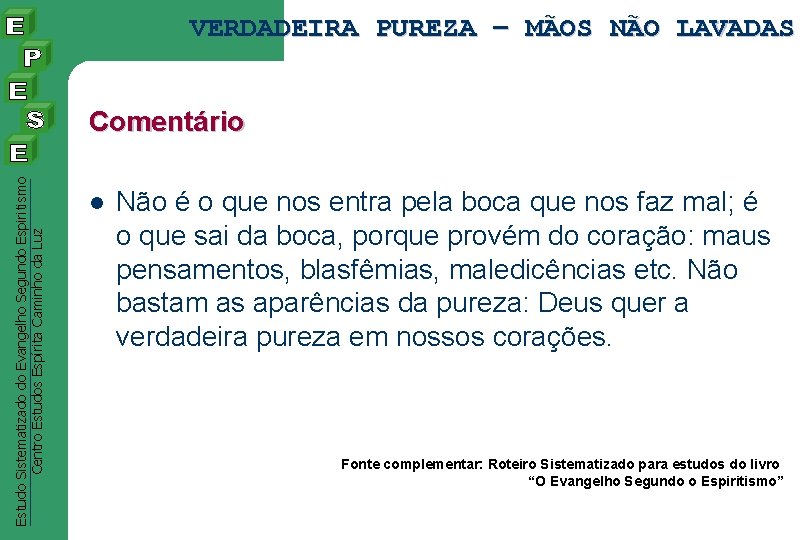 VERDADEIRA PUREZA – MÃOS NÃO LAVADAS Estudo Sistematizado do Evangelho Segundo Espiritismo Centro Estudos VERDADEIRA PUREZA – MÃOS NÃO LAVADAS Estudo Sistematizado do Evangelho Segundo Espiritismo Centro Estudos