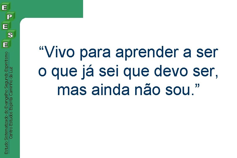 Estudo Sistematizado do Evangelho Segundo Espiritismo Centro Estudos Espírita Caminho da Luz “Vivo para Estudo Sistematizado do Evangelho Segundo Espiritismo Centro Estudos Espírita Caminho da Luz “Vivo para