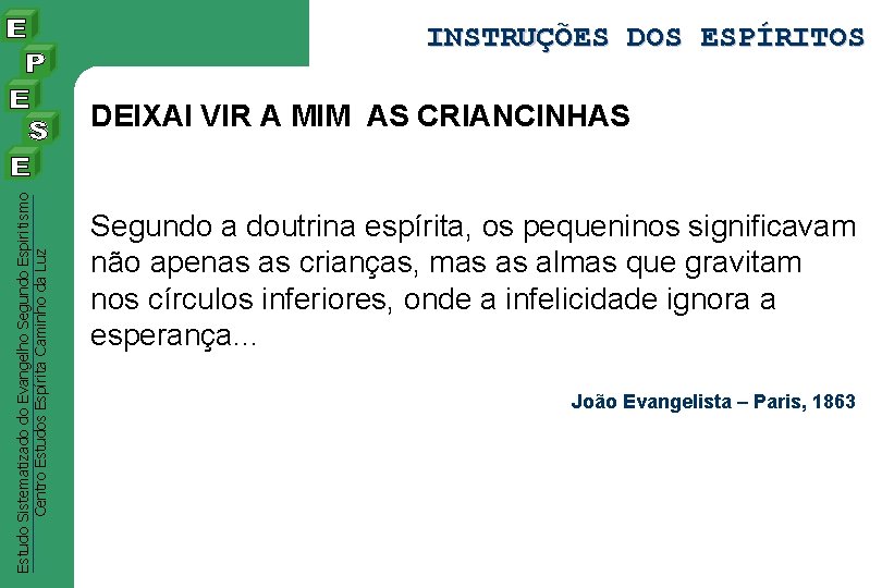 INSTRUÇÕES DOS ESPÍRITOS Estudo Sistematizado do Evangelho Segundo Espiritismo Centro Estudos Espírita Caminho da INSTRUÇÕES DOS ESPÍRITOS Estudo Sistematizado do Evangelho Segundo Espiritismo Centro Estudos Espírita Caminho da