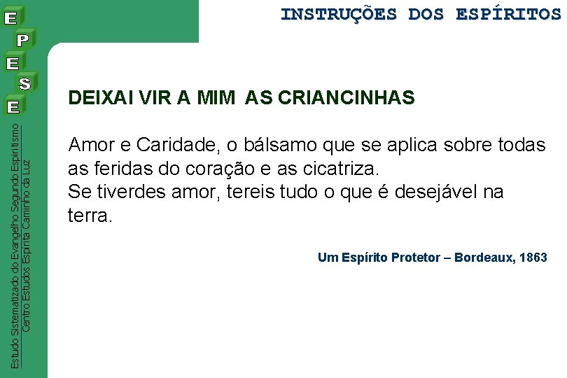 INSTRUÇÕES DOS ESPÍRITOS Estudo Sistematizado do Evangelho Segundo Espiritismo Centro Estudos Espírita Caminho da INSTRUÇÕES DOS ESPÍRITOS Estudo Sistematizado do Evangelho Segundo Espiritismo Centro Estudos Espírita Caminho da