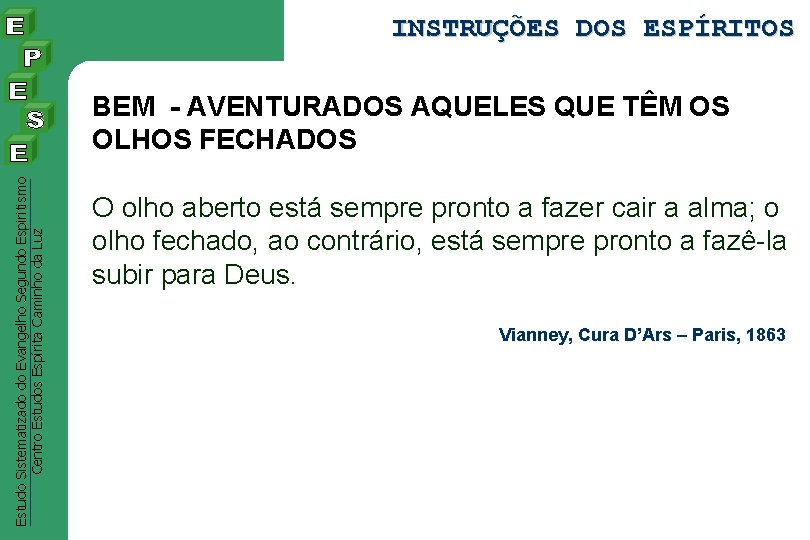 INSTRUÇÕES DOS ESPÍRITOS Estudo Sistematizado do Evangelho Segundo Espiritismo Centro Estudos Espírita Caminho da INSTRUÇÕES DOS ESPÍRITOS Estudo Sistematizado do Evangelho Segundo Espiritismo Centro Estudos Espírita Caminho da