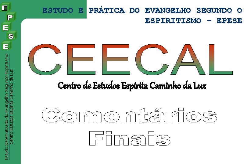 Estudo Sistematizado do Evangelho Segundo Espiritismo Centro Estudos Espírita Caminho da Luz ESTUDO E Estudo Sistematizado do Evangelho Segundo Espiritismo Centro Estudos Espírita Caminho da Luz ESTUDO E