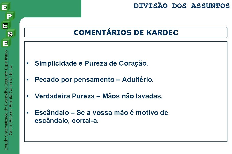 DIVISÃO DOS ASSUNTOS Estudo Sistematizado do Evangelho Segundo Espiritismo Centro Estudos Espírita Caminho da DIVISÃO DOS ASSUNTOS Estudo Sistematizado do Evangelho Segundo Espiritismo Centro Estudos Espírita Caminho da