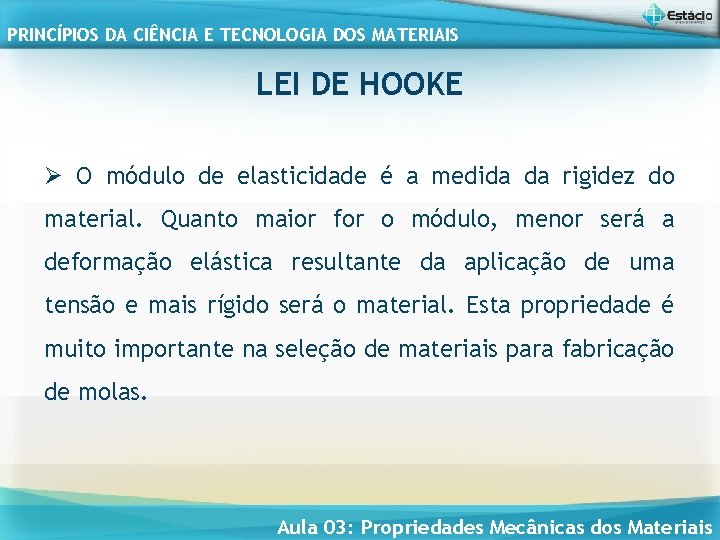 PRINCÍPIOS DA CIÊNCIA E TECNOLOGIA DOS MATERIAIS LEI DE HOOKE Ø O módulo de