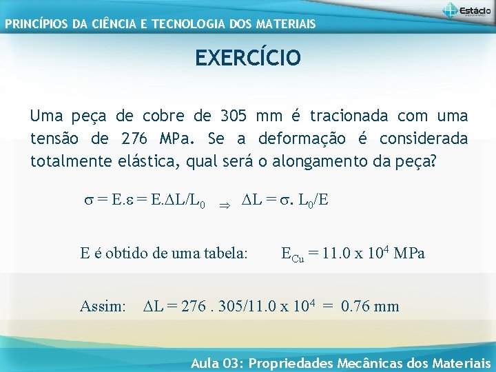 PRINCÍPIOS DA CIÊNCIA E TECNOLOGIA DOS MATERIAIS EXERCÍCIO Uma peça de cobre de 305