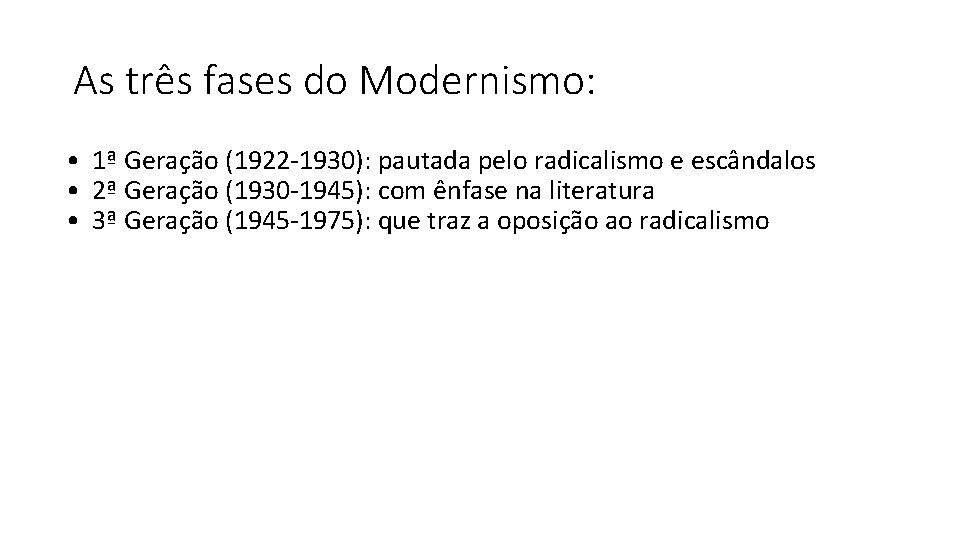 As três fases do Modernismo: • 1ª Geração (1922 -1930): pautada pelo radicalismo e