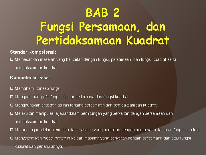 BAB 2 Fungsi Persamaan, dan Pertidaksamaan Kuadrat Standar Kompetensi: q Memecahkan masalah yang berkaitan