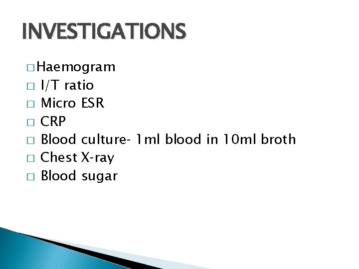 INVESTIGATIONS � Haemogram � � � I/T ratio Micro ESR CRP Blood culture‐ 1