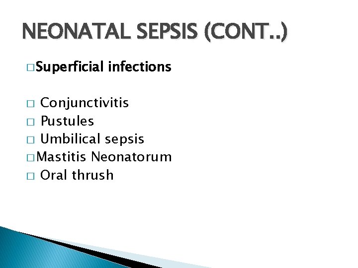 NEONATAL SEPSIS (CONT. . ) � Superficial infections Conjunctivitis � Pustules � Umbilical sepsis