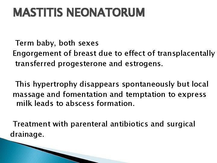 MASTITIS NEONATORUM Term baby, both sexes Engorgement of breast due to effect of transplacentally