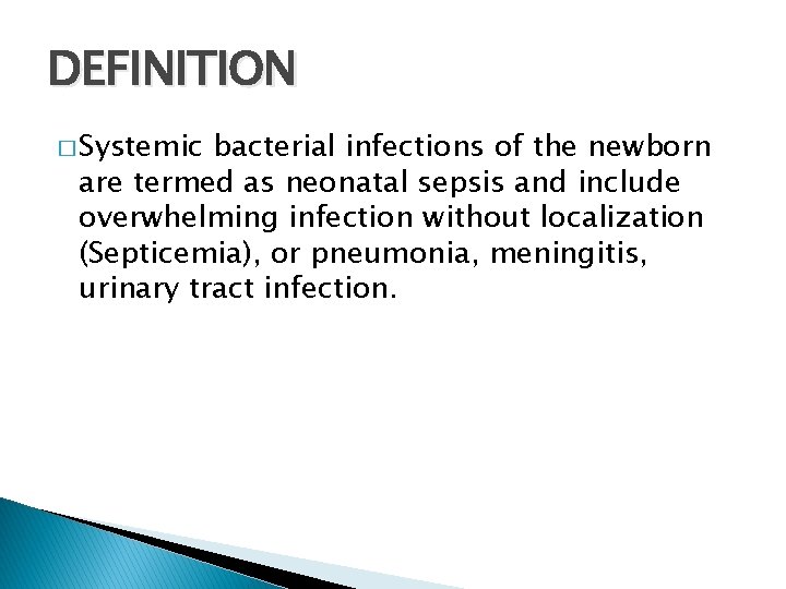 DEFINITION � Systemic bacterial infections of the newborn are termed as neonatal sepsis and