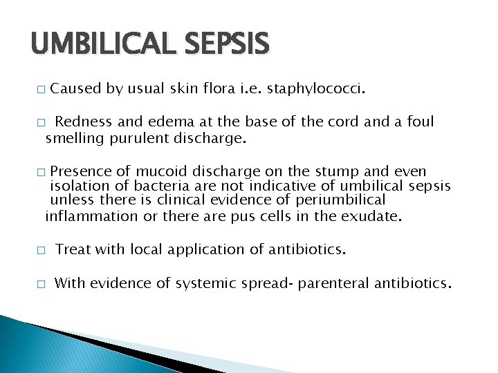 UMBILICAL SEPSIS � Caused by usual skin flora i. e. staphylococci. Redness and edema