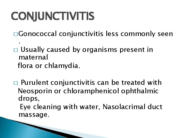 CONJUNCTIVITIS � Gonococcal . conjunctivitis less commonly seen Usually caused by organisms present in