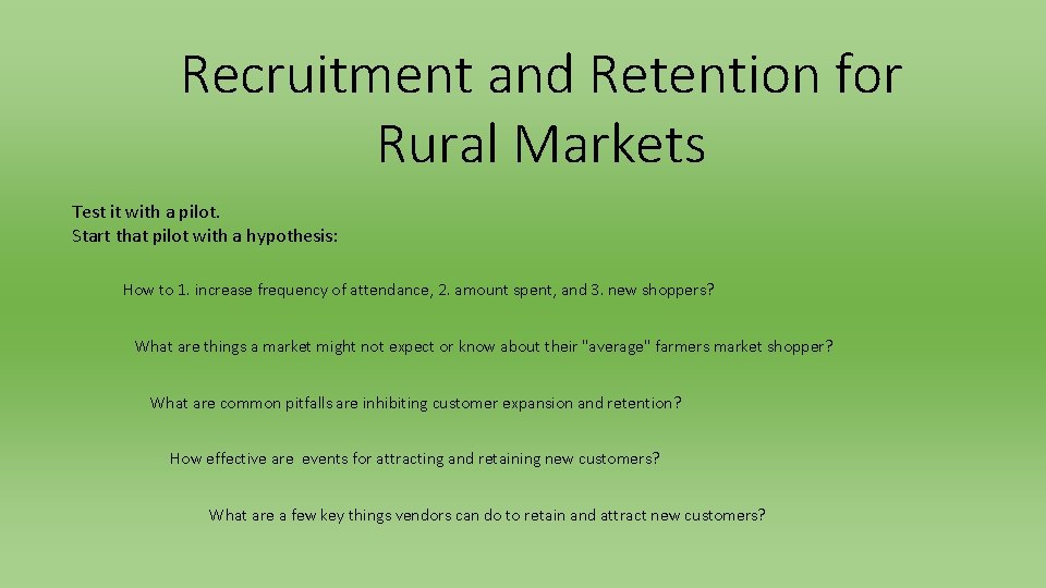 Recruitment and Retention for Rural Markets Test it with a pilot. Start that pilot