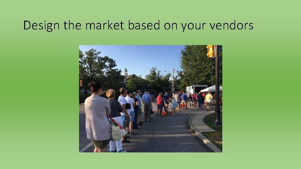 Design the market based on your vendors 