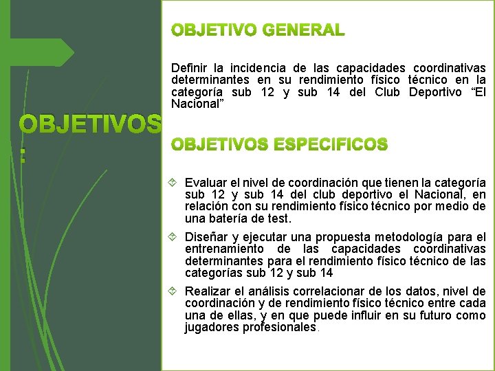 OBJETIVO GENERAL OBJETIVOS : Definir la incidencia de las capacidades coordinativas determinantes en su