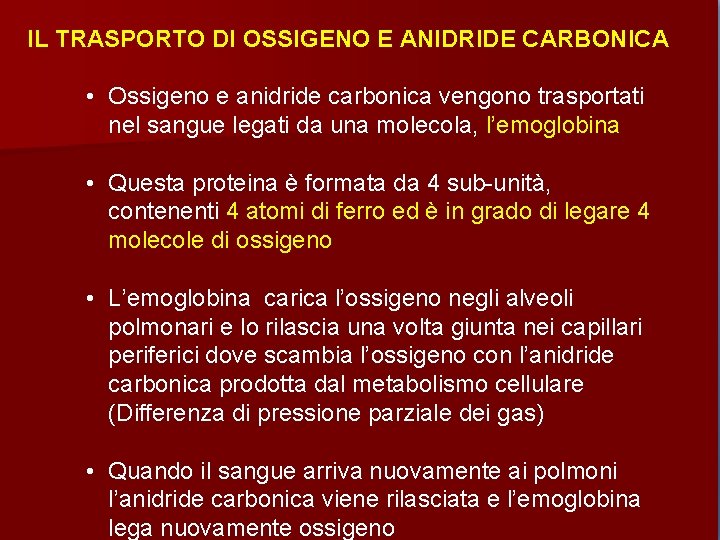 IL TRASPORTO DI OSSIGENO E ANIDRIDE CARBONICA • Ossigeno e anidride carbonica vengono trasportati
