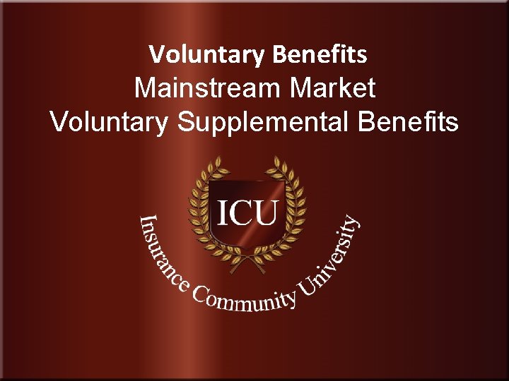  Voluntary Benefits Mainstream Market Voluntary Supplemental Benefits Insurance Community University 