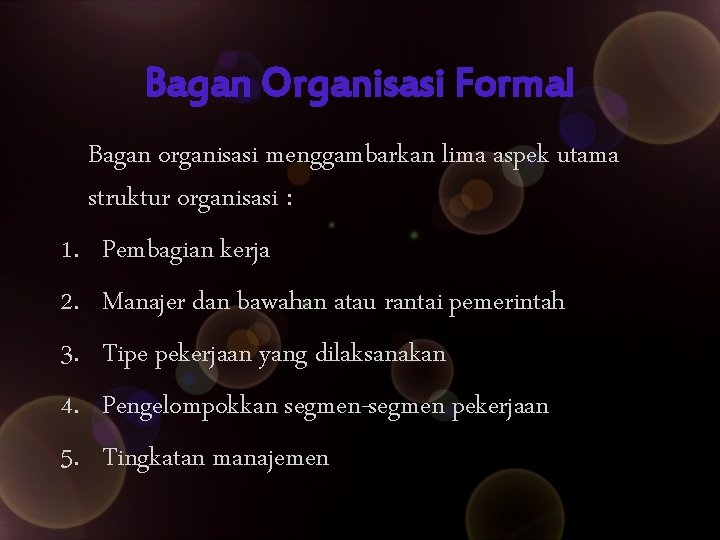 Bagan Organisasi Formal Bagan organisasi menggambarkan lima aspek utama struktur organisasi : 1. Pembagian