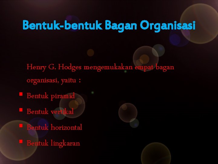 Bentuk-bentuk Bagan Organisasi Henry G. Hodges mengemukakan empat bagan organisasi, yaitu : § Bentuk