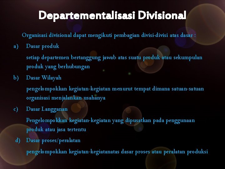 Departementalisasi Divisional Organisasi divisional dapat mengikuti pembagian divisi-divisi atas dasar : a) Dasar produk