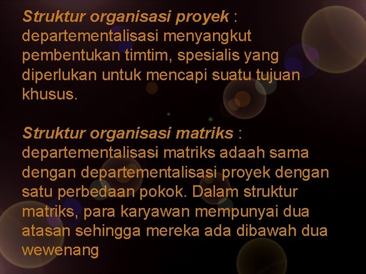 Struktur organisasi proyek : departementalisasi menyangkut pembentukan timtim, spesialis yang diperlukan untuk mencapi suatu