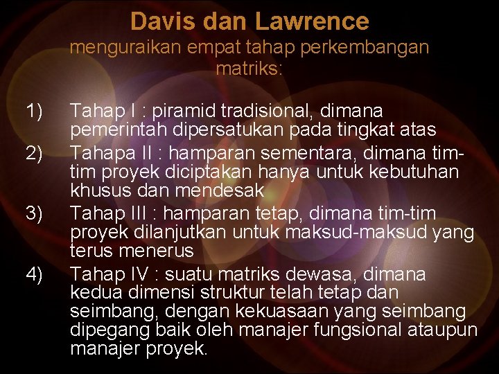 Davis dan Lawrence menguraikan empat tahap perkembangan matriks: 1) 2) 3) 4) Tahap I