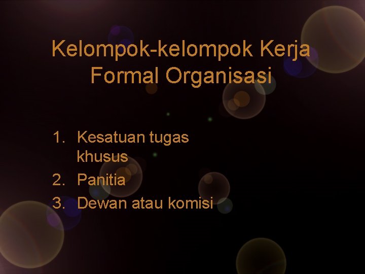 Kelompok-kelompok Kerja Formal Organisasi 1. Kesatuan tugas khusus 2. Panitia 3. Dewan atau komisi