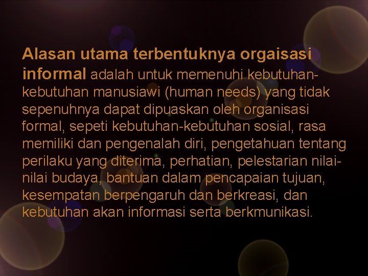 Alasan utama terbentuknya orgaisasi informal adalah untuk memenuhi kebutuhan manusiawi (human needs) yang tidak