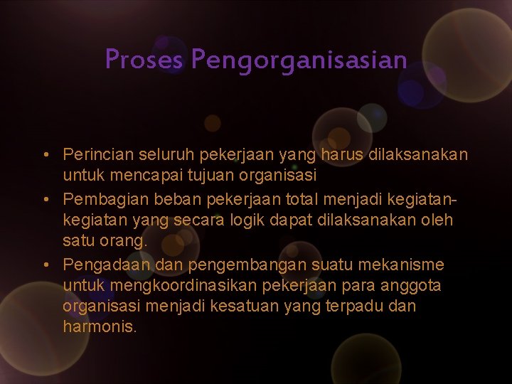 Proses Pengorganisasian • Perincian seluruh pekerjaan yang harus dilaksanakan untuk mencapai tujuan organisasi •