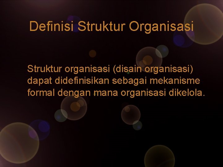 Definisi Struktur Organisasi Struktur organisasi (disain organisasi) dapat didefinisikan sebagai mekanisme formal dengan mana