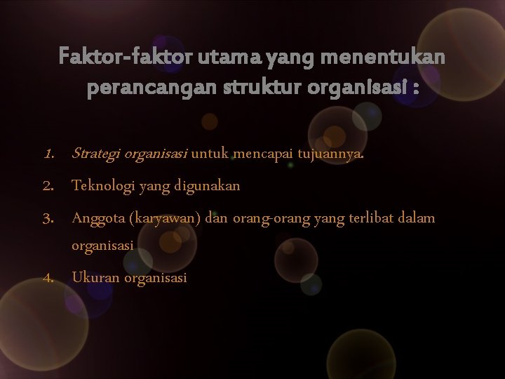 Faktor-faktor utama yang menentukan perancangan struktur organisasi : 1. Strategi organisasi untuk mencapai tujuannya.