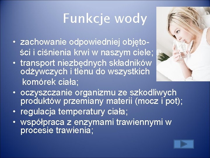 Funkcje wody • zachowanie odpowiedniej objęto ści i ciśnienia krwi w naszym ciele; • Funkcje wody • zachowanie odpowiedniej objęto ści i ciśnienia krwi w naszym ciele; •