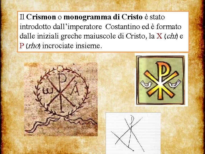 Il Crismon o monogramma di Cristo è stato introdotto dall’imperatore Costantino ed è formato