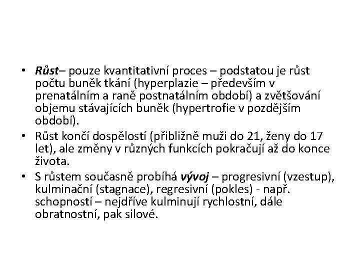  • Růst– pouze kvantitativní proces – podstatou je růst počtu buněk tkání (hyperplazie