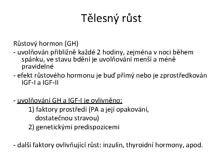 Tělesný růst Růstový hormon (GH) - uvolňován přibližně každé 2 hodiny, zejména v noci