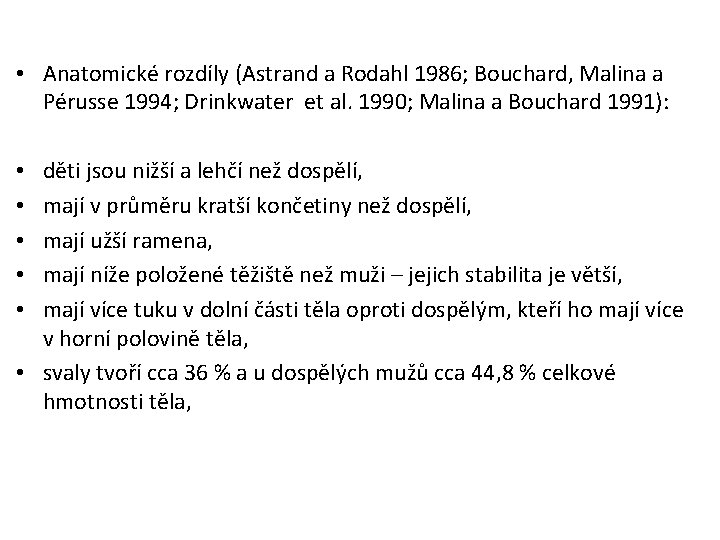  • Anatomické rozdíly (Astrand a Rodahl 1986; Bouchard, Malina a Pérusse 1994; Drinkwater