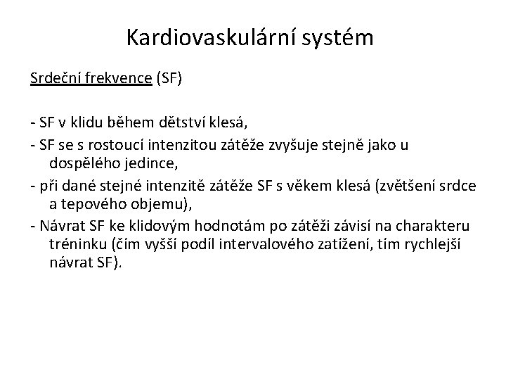 Kardiovaskulární systém Srdeční frekvence (SF) - SF v klidu během dětství klesá, - SF