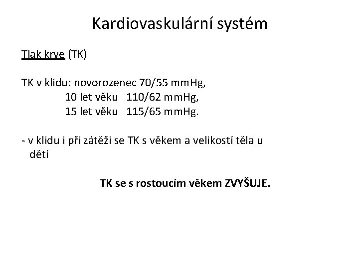 Kardiovaskulární systém Tlak krve (TK) TK v klidu: novorozenec 70/55 mm. Hg, 10 let
