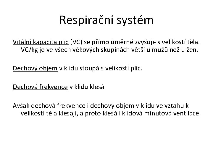 Respirační systém Vitální kapacita plic (VC) se přímo úměrně zvyšuje s velikostí těla. VC/kg