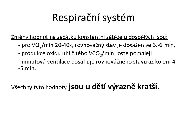 Respirační systém Změny hodnot na začátku konstantní zátěže u dospělých jsou: - pro VO