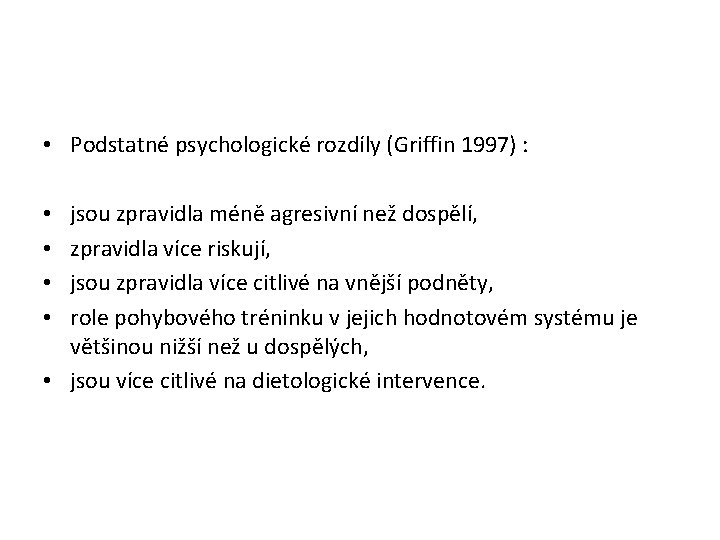  • Podstatné psychologické rozdíly (Griffin 1997) : jsou zpravidla méně agresivní než dospělí,