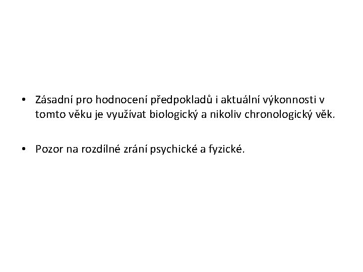  • Zásadní pro hodnocení předpokladů i aktuální výkonnosti v tomto věku je využívat