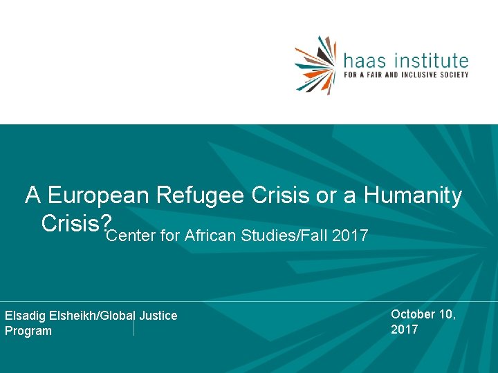 A European Refugee Crisis or a Humanity Crisis? Center for African Studies/Fall 2017 Elsadig