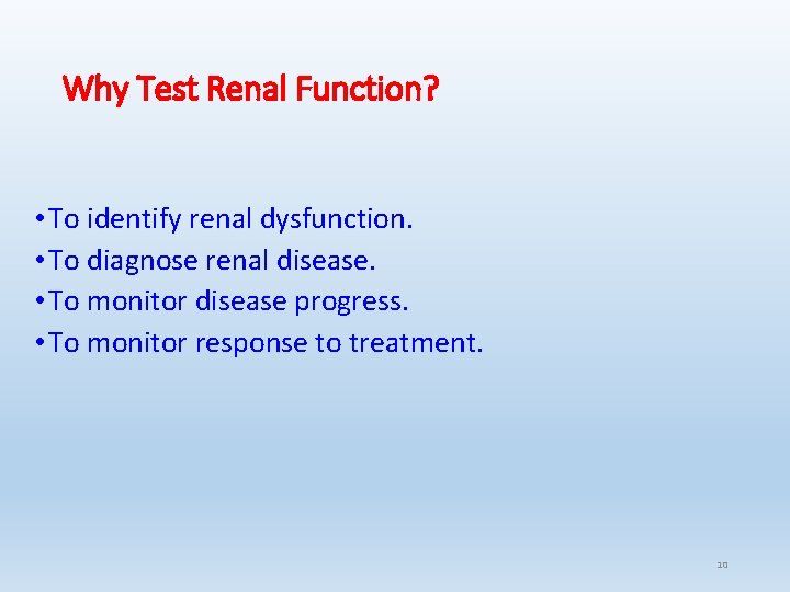 Why Test Renal Function? • To identify renal dysfunction. • To diagnose renal disease. Why Test Renal Function? • To identify renal dysfunction. • To diagnose renal disease.