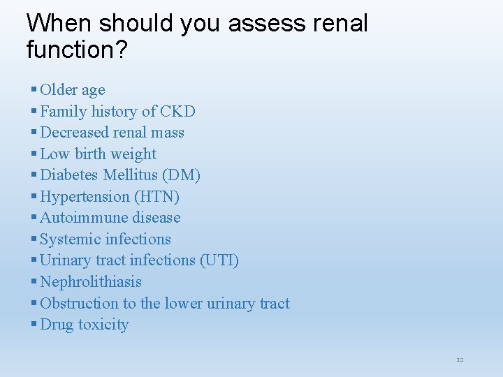 When should you assess renal function? § Older age § Family history of CKD When should you assess renal function? § Older age § Family history of CKD