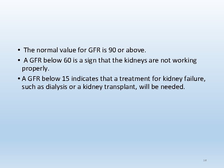 • The normal value for GFR is 90 or above. • A GFR • The normal value for GFR is 90 or above. • A GFR