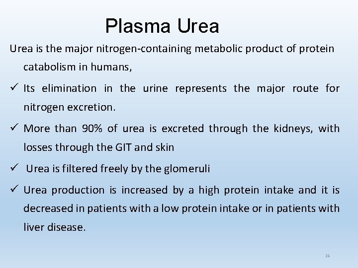 Plasma Urea is the major nitrogen-containing metabolic product of protein catabolism in humans, ü Plasma Urea is the major nitrogen-containing metabolic product of protein catabolism in humans, ü